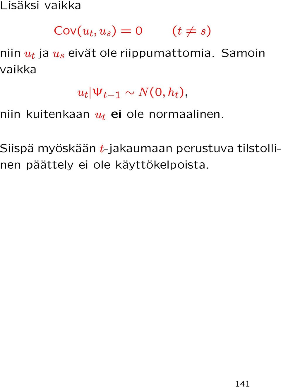 Samoin vaikka u t ª t 1 N(0,h t ), niin kuitenkaan u t ei ole