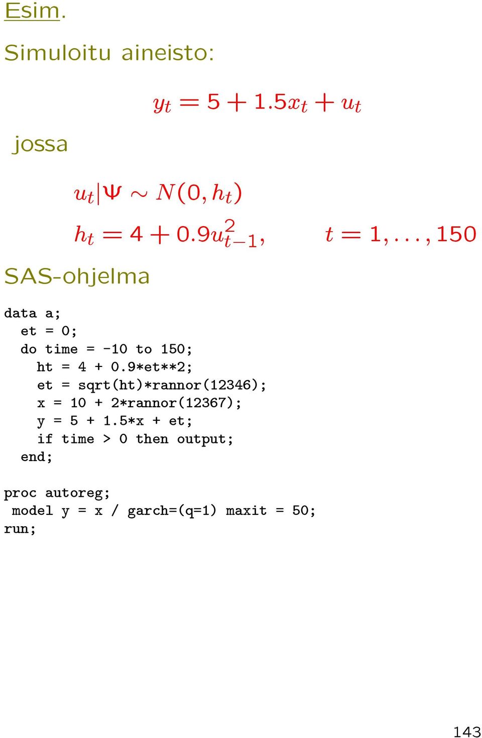 9*et**2; et = sqrt(ht)*rannor(12346); x = 10 + 2*rannor(12367); y = 5 + 1.