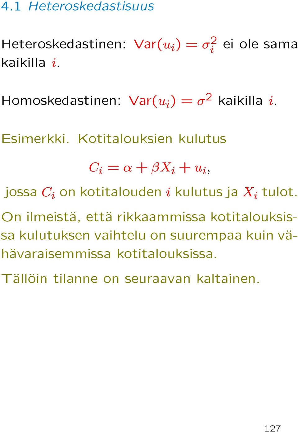 Kotitalouksien kulutus C i = α + βx i + u i, jossa C i on kotitalouden i kulutus ja X i tulot.