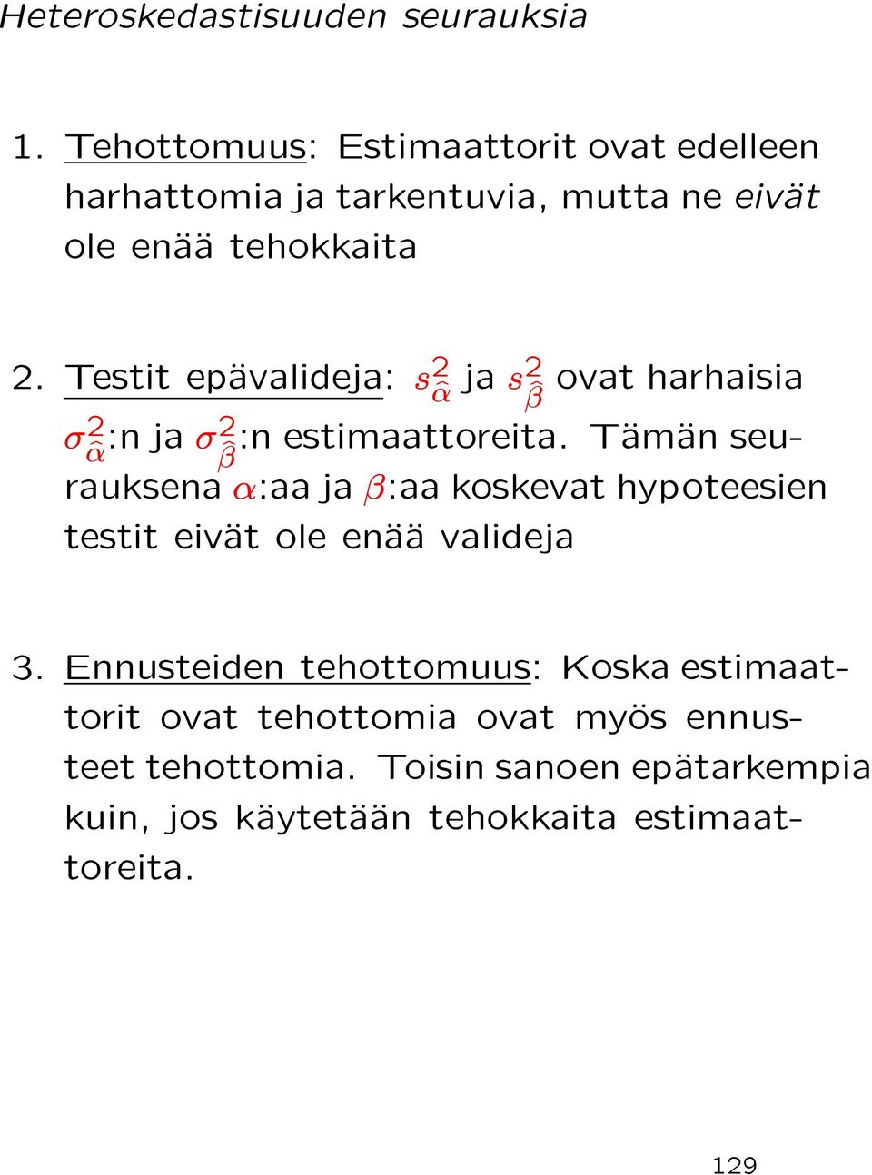 Testit epäavalideja: s2^α ja ovat harhaisia s2^β σ2^α :n ja :n estimaattoreita.