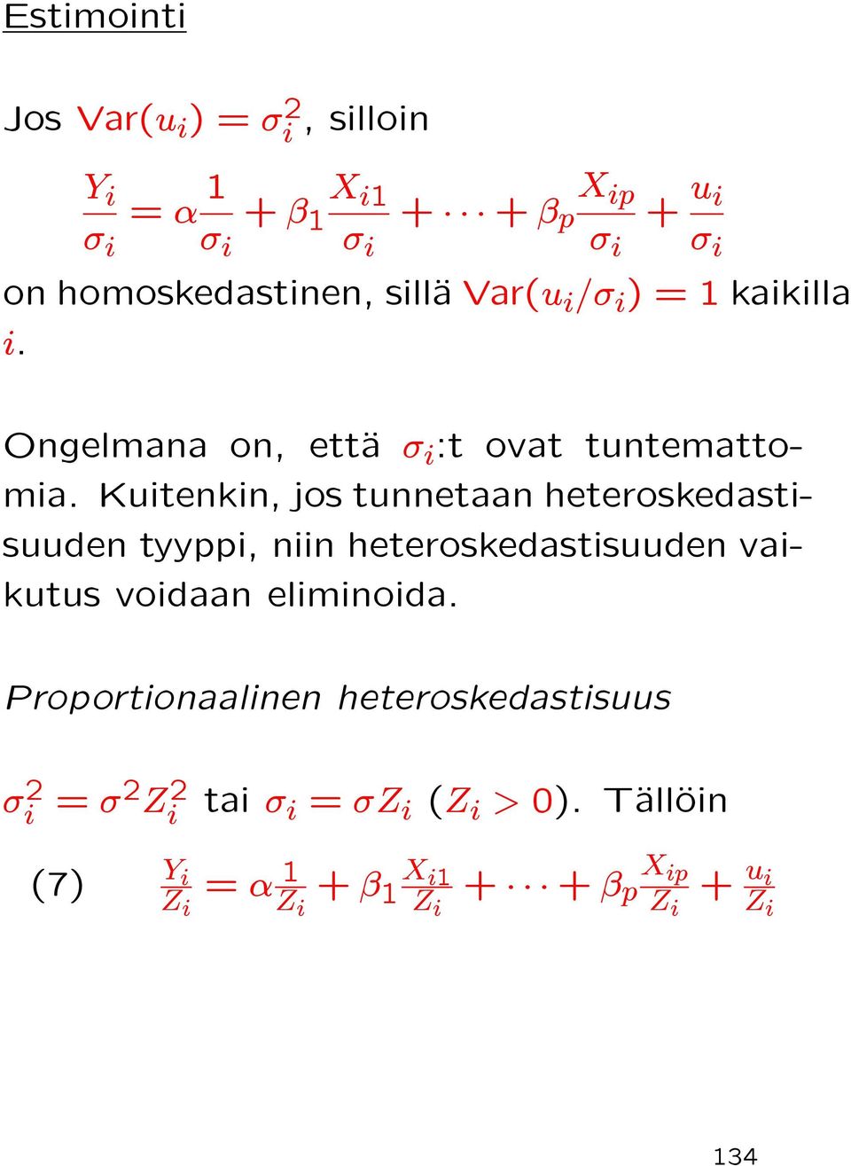 Kuitenkin, jos tunnetaan heteroskedastisuuden tyyppi, niin heteroskedastisuuden vaikutus voidaan eliminoida.