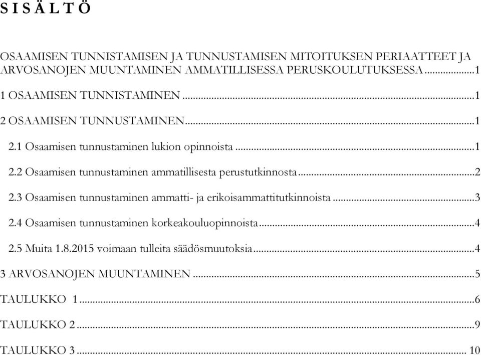 .. 2 2.3 Osaamisen tunnustaminen ammatti- ja erikoisammattitutkinnoista... 3 2.4 Osaamisen tunnustaminen korkeakouluopinnoista... 4 2.5 Muita 1.8.