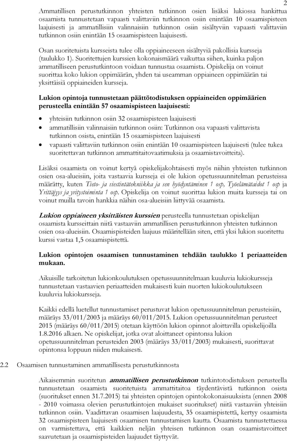 Osan suoritetuista kursseista tulee olla oppiaineeseen sisältyviä pakollisia kursseja (taulukko 1).