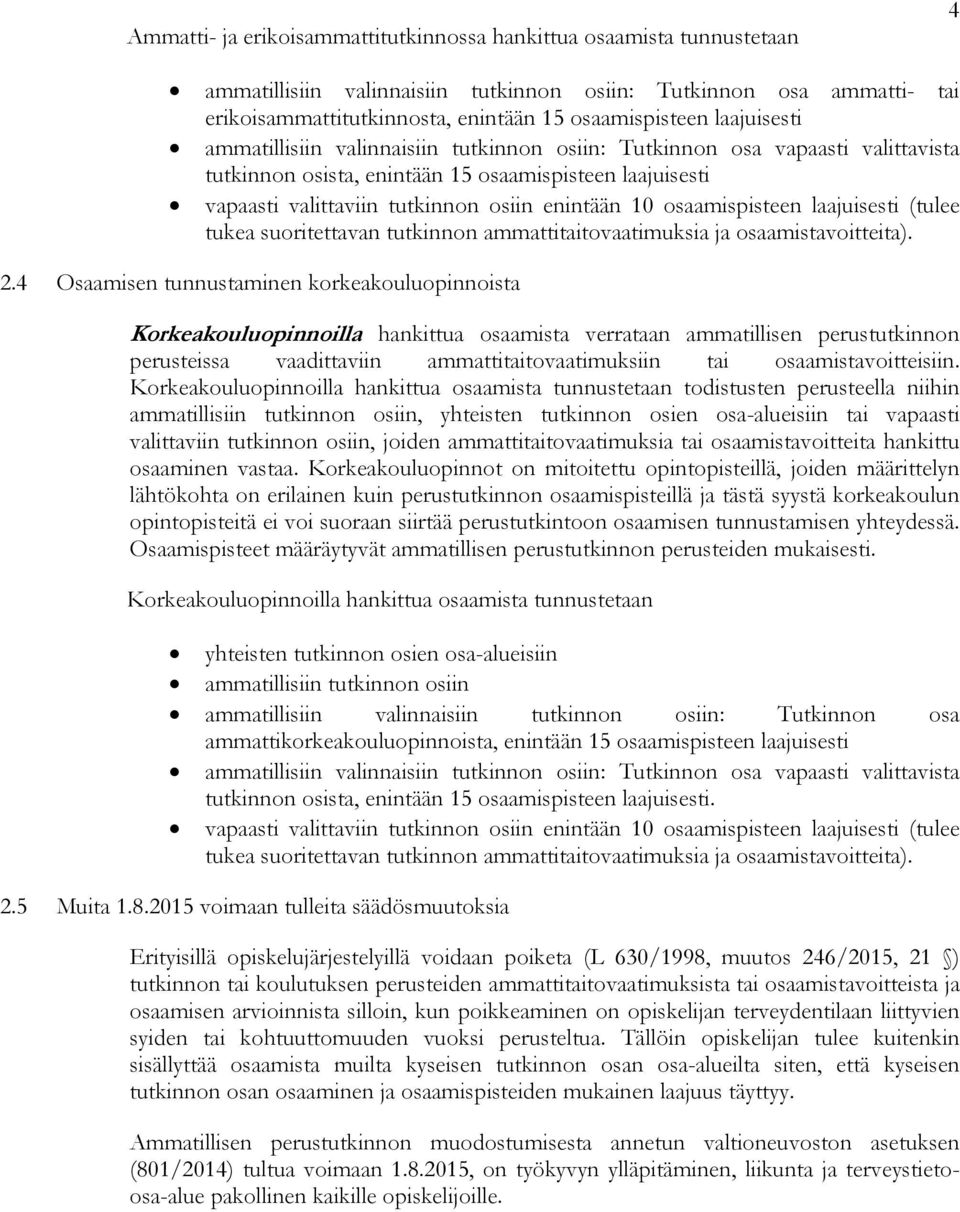 osaamispisteen laajuisesti (tulee tukea suoritettavan tutkinnon ammattitaitovaatimuksia ja osaamistavoitteita). 2.