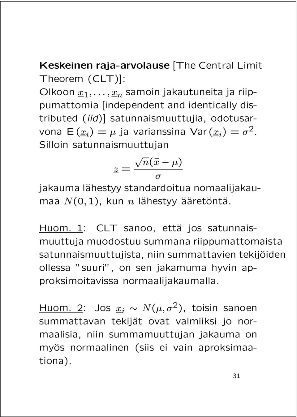 Silloin satunnaismuuttujan n(¹x µ) z = jakauma läahestyy standardoitua nomaalijakaumaa N(0, 1), kun n läahestyy ÄaÄaretÄontÄa. Huom.