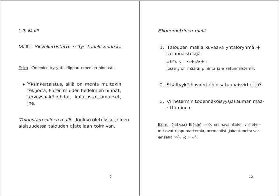 Yksinkertaistus, silläa on monia muitakin tekijäoitäa, kuten muiden hedelmien hinnat, terveysnäakäokohdat, kulutustottumukset, jne.