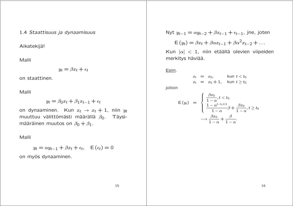 Nyt y t1 = y t2 + x t1 + t1,jne,joten E(y t )=x t + x t1 + 2 x t2 +... Kun < 1, niin etäaäalläa olevien viipeiden merkitys häaviäaäa.