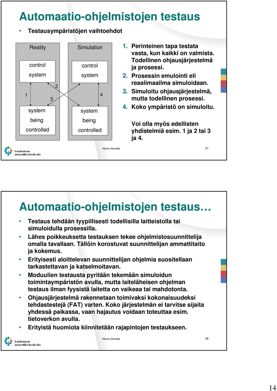 being controlled being controlled Voi olla myös edellisten yhdistelmiä esim. 1 ja 2 tai 3 ja 4.