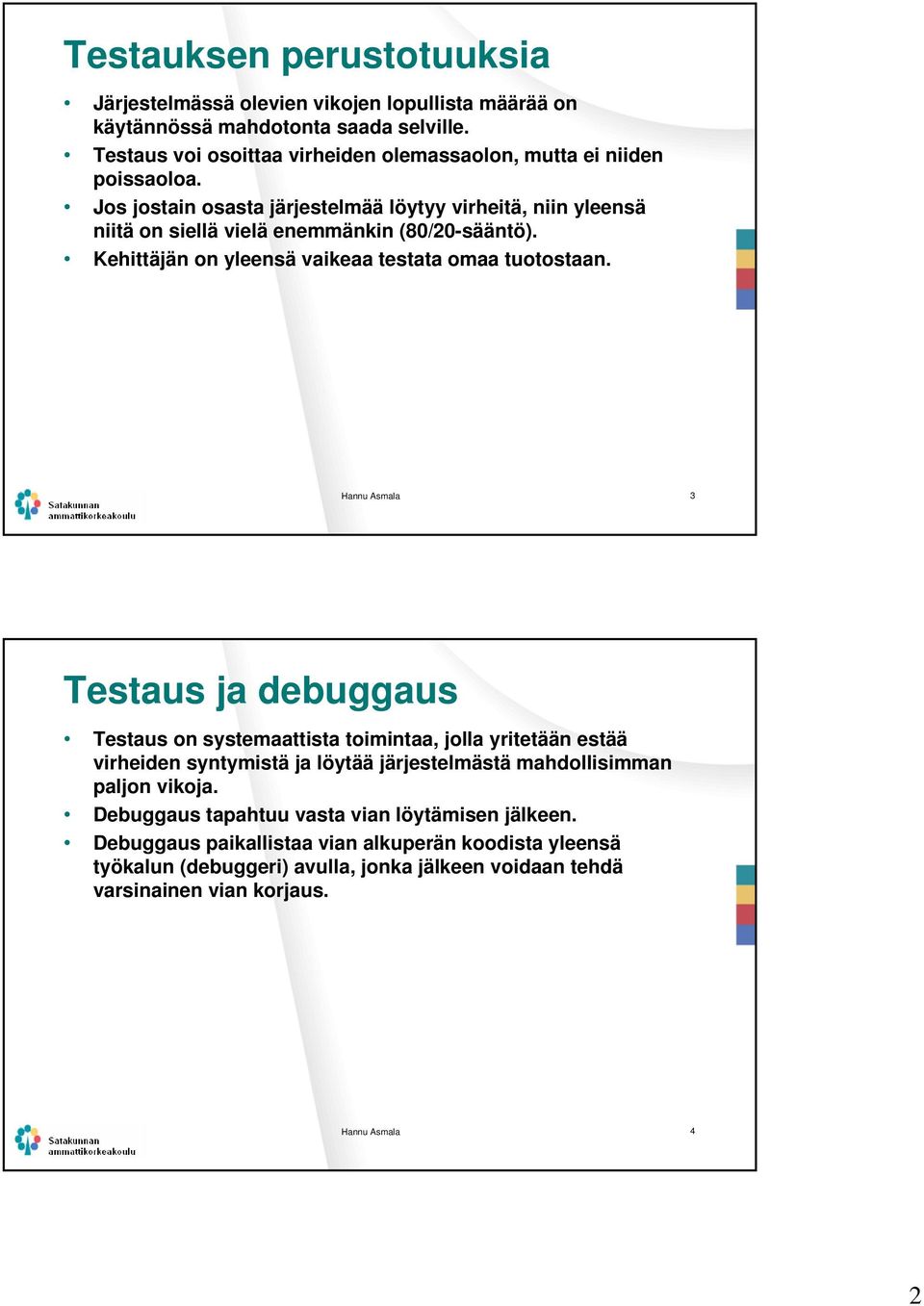 Kehittäjän on yleensä vaikeaa testata omaa tuotostaan.