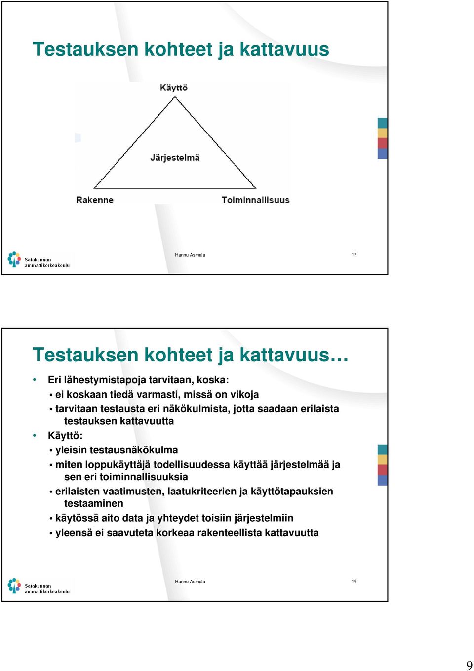 testausnäkökulma miten loppukäyttäjä todellisuudessa käyttää järjestelmää ja sen eri toiminnallisuuksia erilaisten vaatimusten,