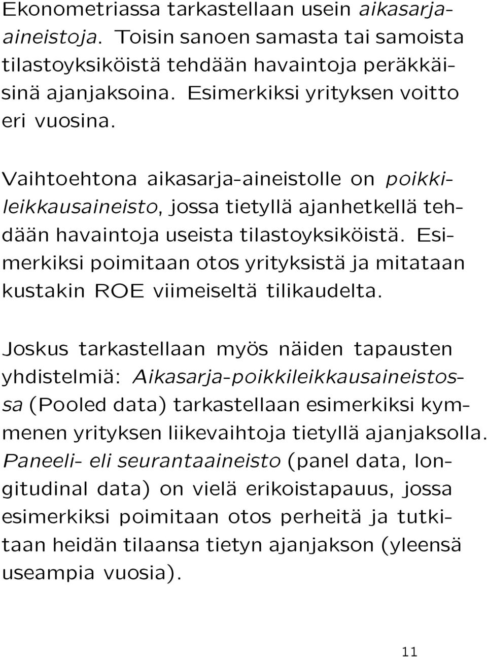 Esimerkiksi poimitaan otos yrityksistäa ja mitataan kustakin ROE viimeiseltäa tilikaudelta.