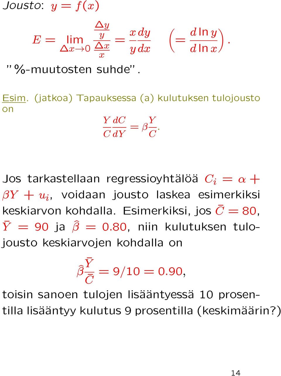 Jos tarkastellaan regressioyhtäaläoäa C i = α + βy + u i, voidaan jousto laskea esimerkiksi keskiarvon kohdalla.