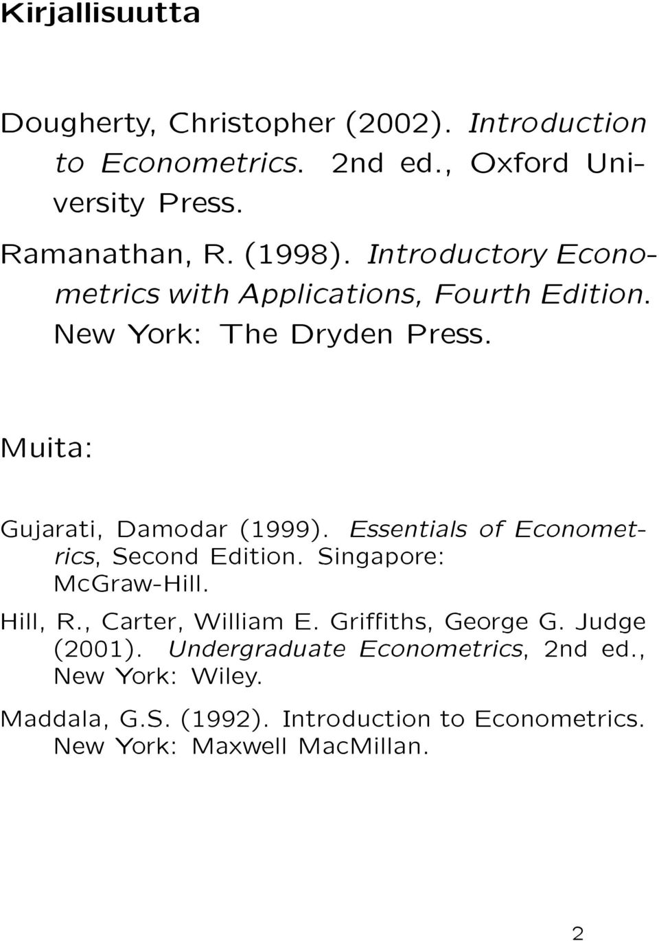 Essentials of Econometrics, Second Edition. Singapore: McGraw-Hill. Hill, R., Carter, William E. Gri±ths, George G. Judge (2001).