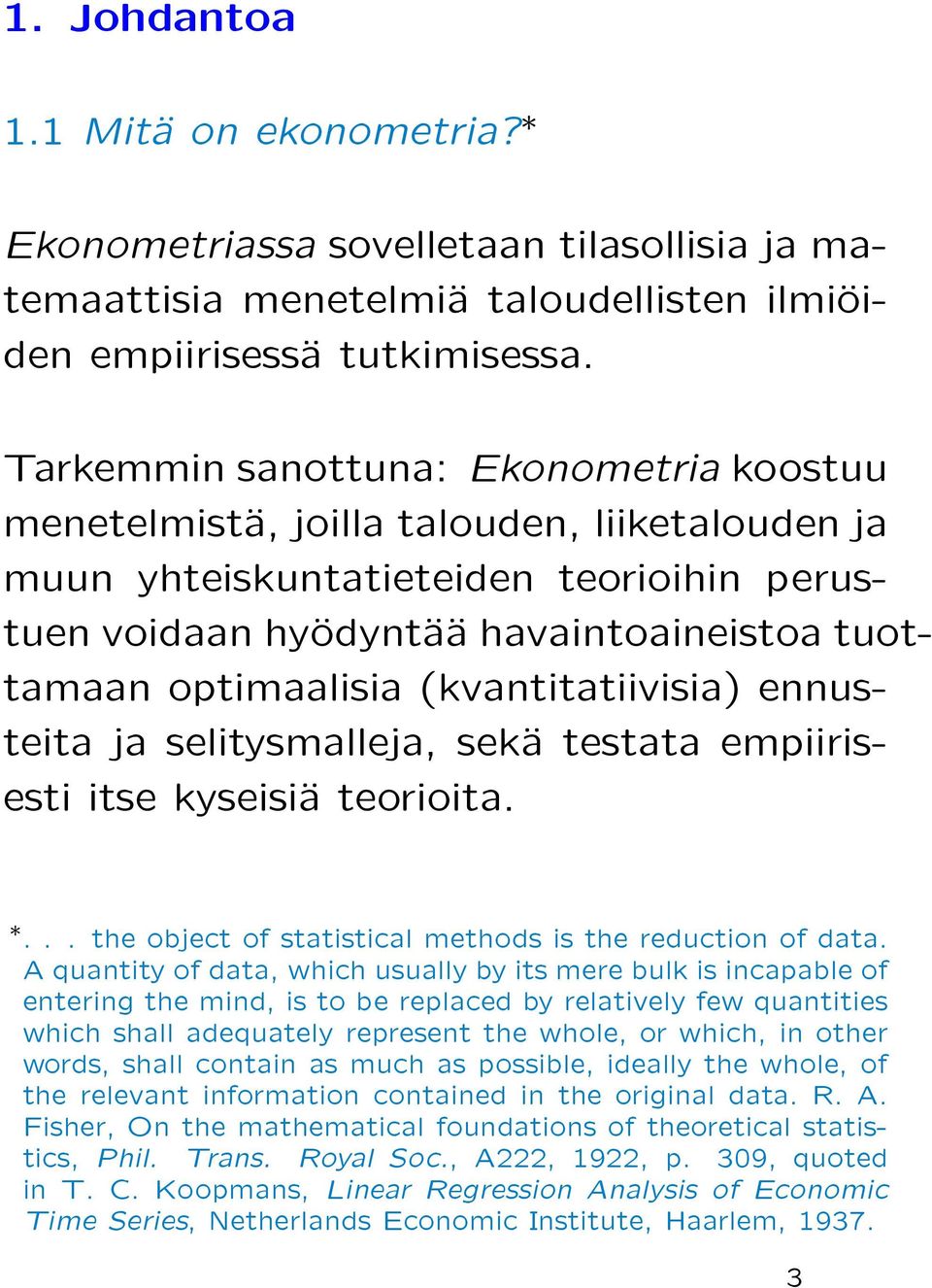 (kvantitatiivisia) ennusteita ja selitysmalleja, sekäa testata empiirisesti itse kyseisiäa teorioita.... the object of statistical methodsisthereductionofdata.