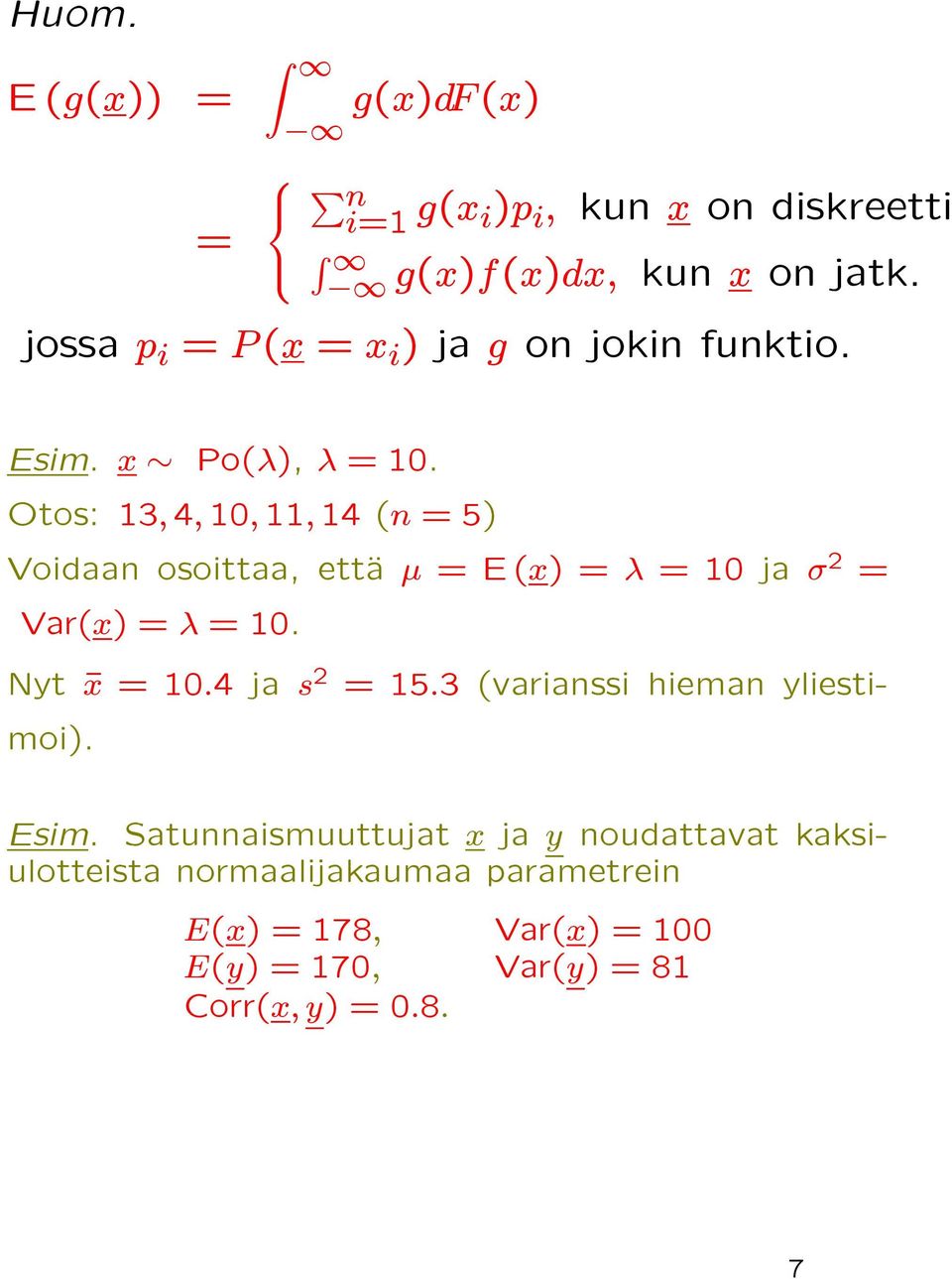 Otos: 13, 4, 10, 11, 14 (n =5) Voidaan osoittaa, ettäa µ =E(x) =λ =10ja σ 2 = Var(x) =λ =10. Nyt ¹x =10.4 ja s 2 =15.