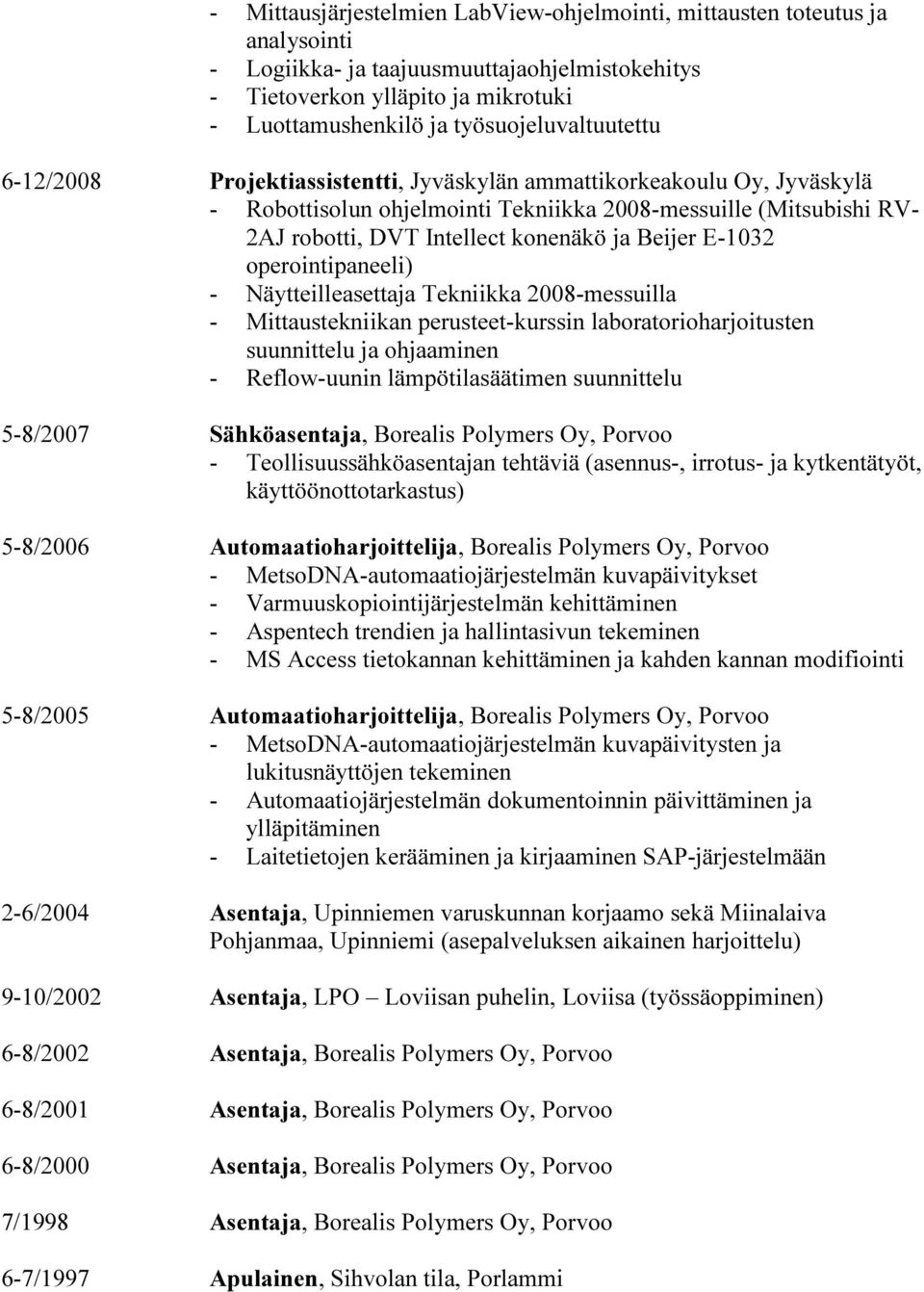 konenäkö ja Beijer E-1032 operointipaneeli) - Näytteilleasettaja Tekniikka 2008-messuilla - Mittaustekniikan perusteet-kurssin laboratorioharjoitusten suunnittelu ja ohjaaminen - Reflow-uunin