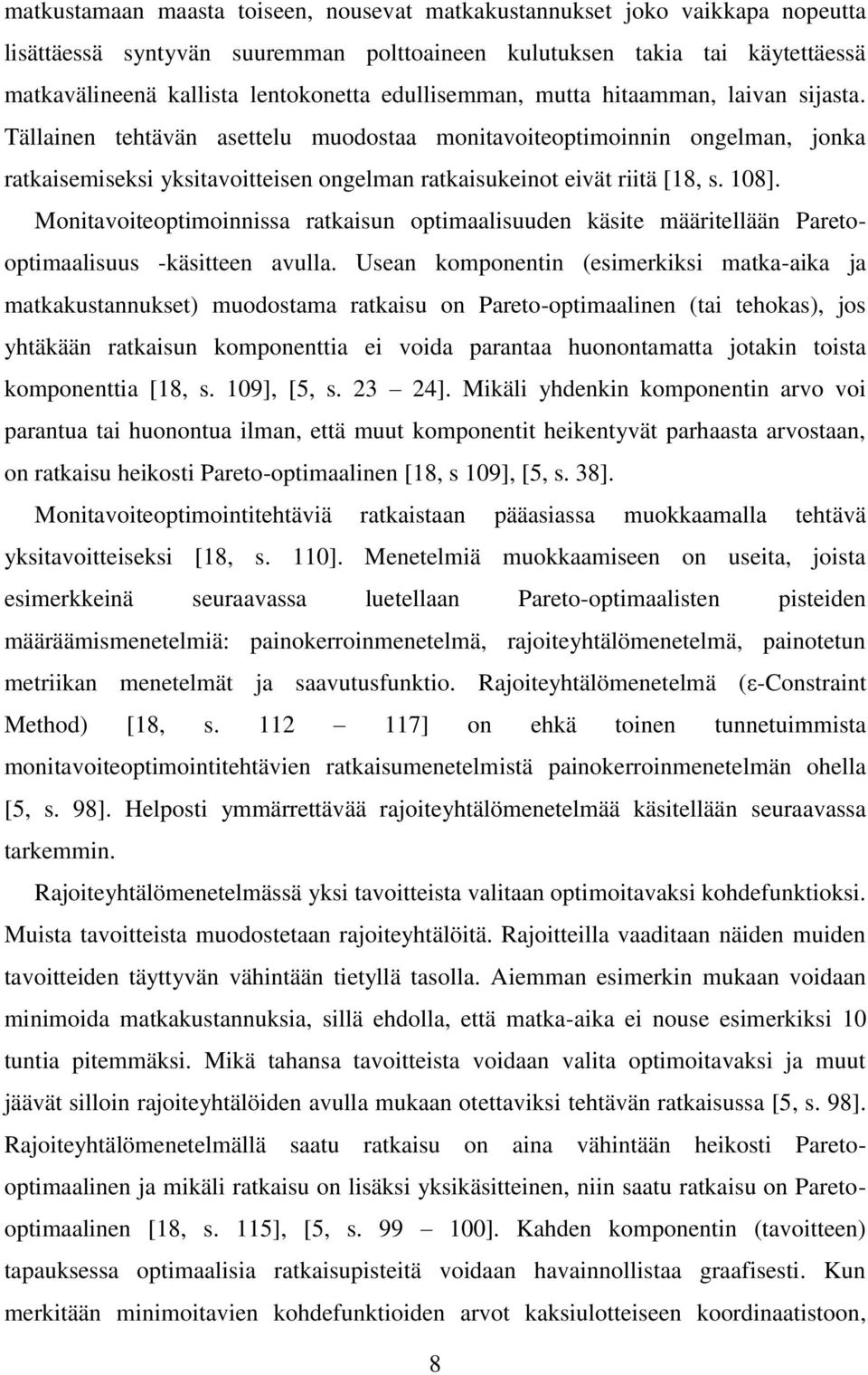 108]. Monitavoiteoptimoinnissa ratkaisun optimaalisuuden käsite määritellään Paretooptimaalisuus -käsitteen avulla.