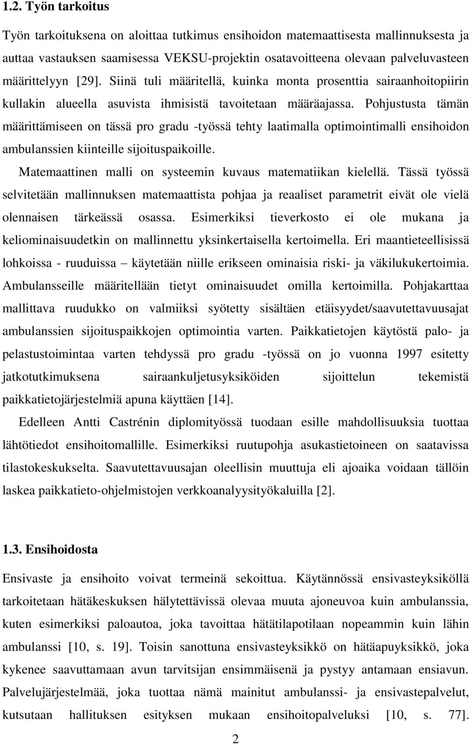 Pohjustusta tämän määrittämiseen on tässä pro gradu -työssä tehty laatimalla optimointimalli ensihoidon ambulanssien kiinteille sijoituspaikoille.