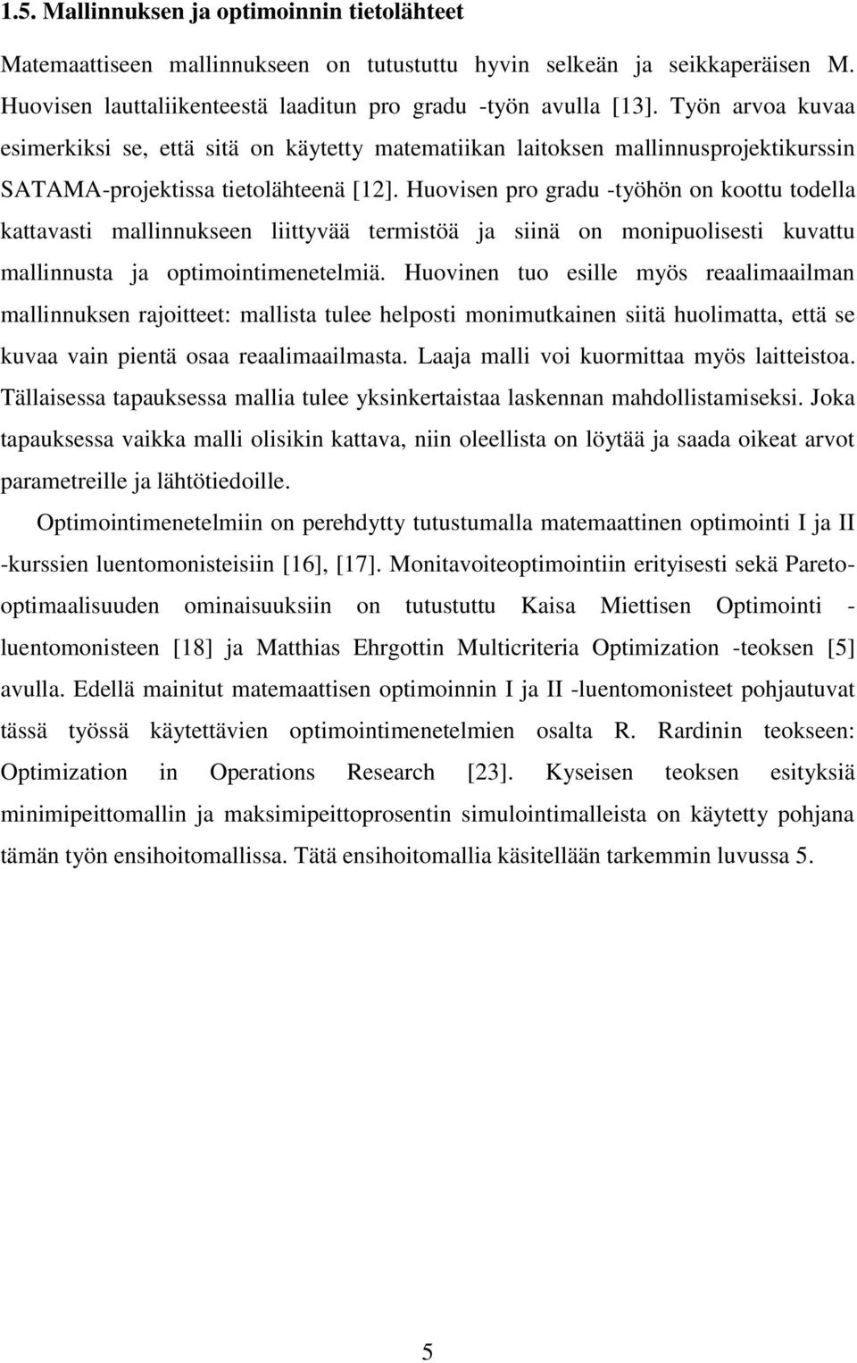 Huovisen pro gradu -työhön on koottu todella kattavasti mallinnukseen liittyvää termistöä ja siinä on monipuolisesti kuvattu mallinnusta ja optimointimenetelmiä.