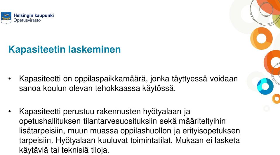 Kapasiteetti perustuu rakennusten hyötyalaan ja opetushallituksen tilantarvesuosituksiin sekä