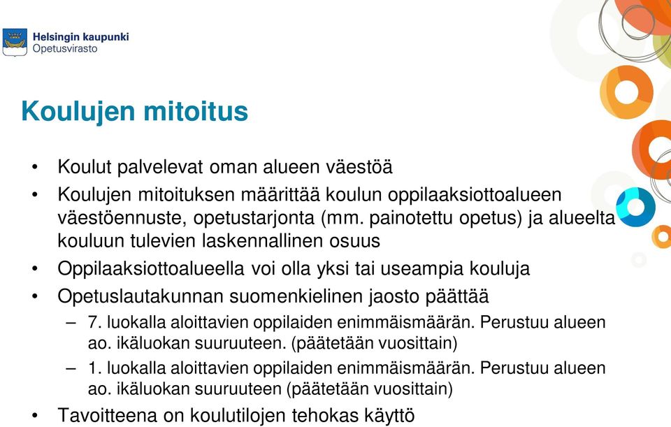 suomenkielinen jaosto päättää 7. luokalla aloittavien oppilaiden enimmäismäärän. Perustuu alueen ao. ikäluokan suuruuteen. (päätetään vuosittain) 1.