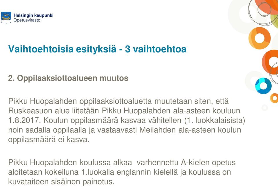 Huopalahden ala-asteen kouluun 1.8.2017. Koulun oppilasmäärä kasvaa vähitellen (1.