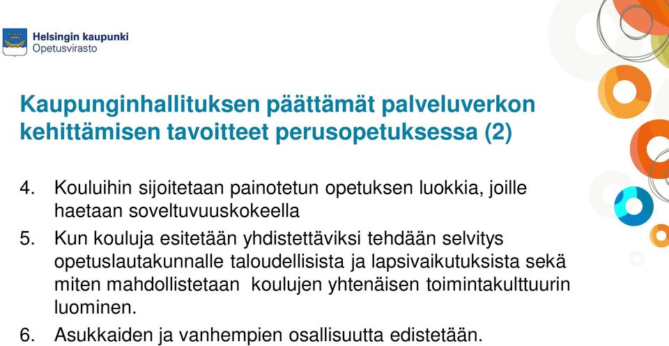 Kun kouluja esitetään yhdistettäviksi tehdään selvitys opetuslautakunnalle taloudellisista ja