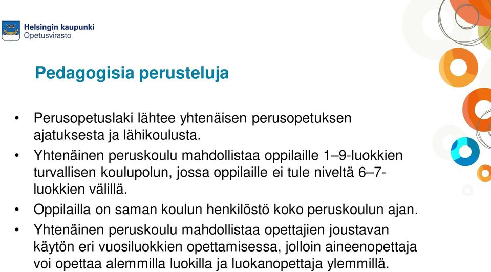 7- luokkien välillä. Oppilailla on saman koulun henkilöstö koko peruskoulun ajan.