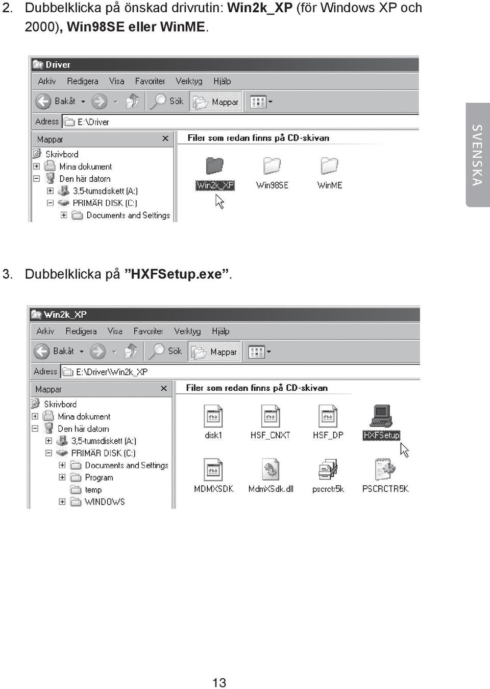 XP och 2000), Win98SE eller WinME.