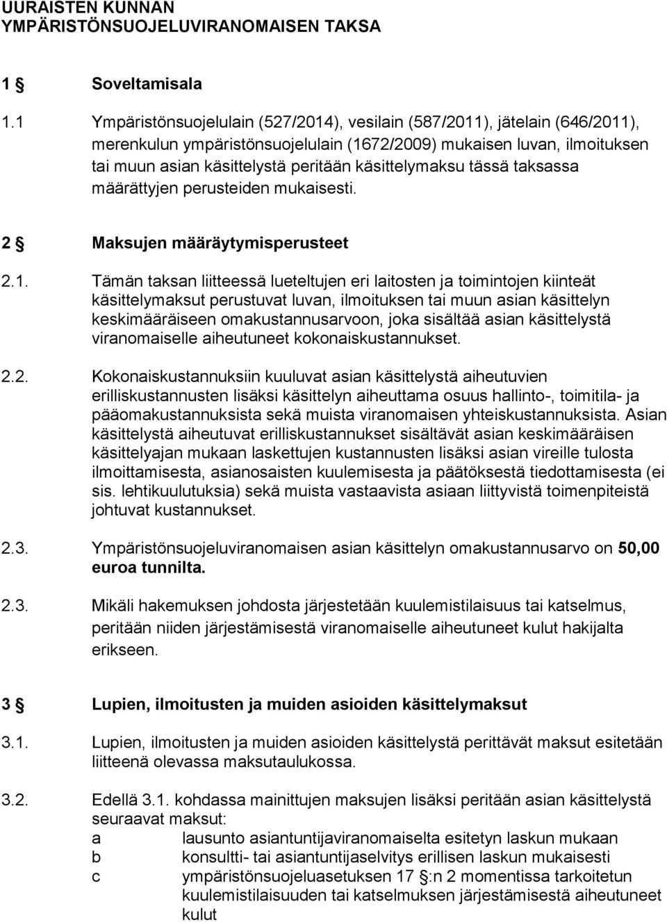 käsittelymaksu tässä taksassa määrättyjen perusteiden mukaisesti. 2 Maksujen määräytymisperusteet 2.1.