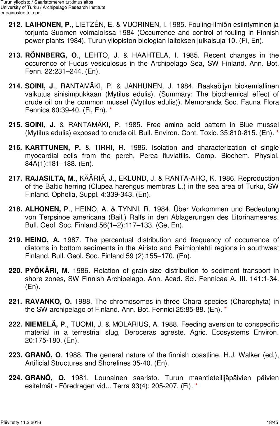 Ann. Bot. Fenn. 22:231 244. (En). 214. SOINI, J., RANTAMÄKI, P. & JANHUNEN, J. 1984. Raakaöljyn biokemiallinen vaikutus sinisimpukkaan (Mytilus edulis).