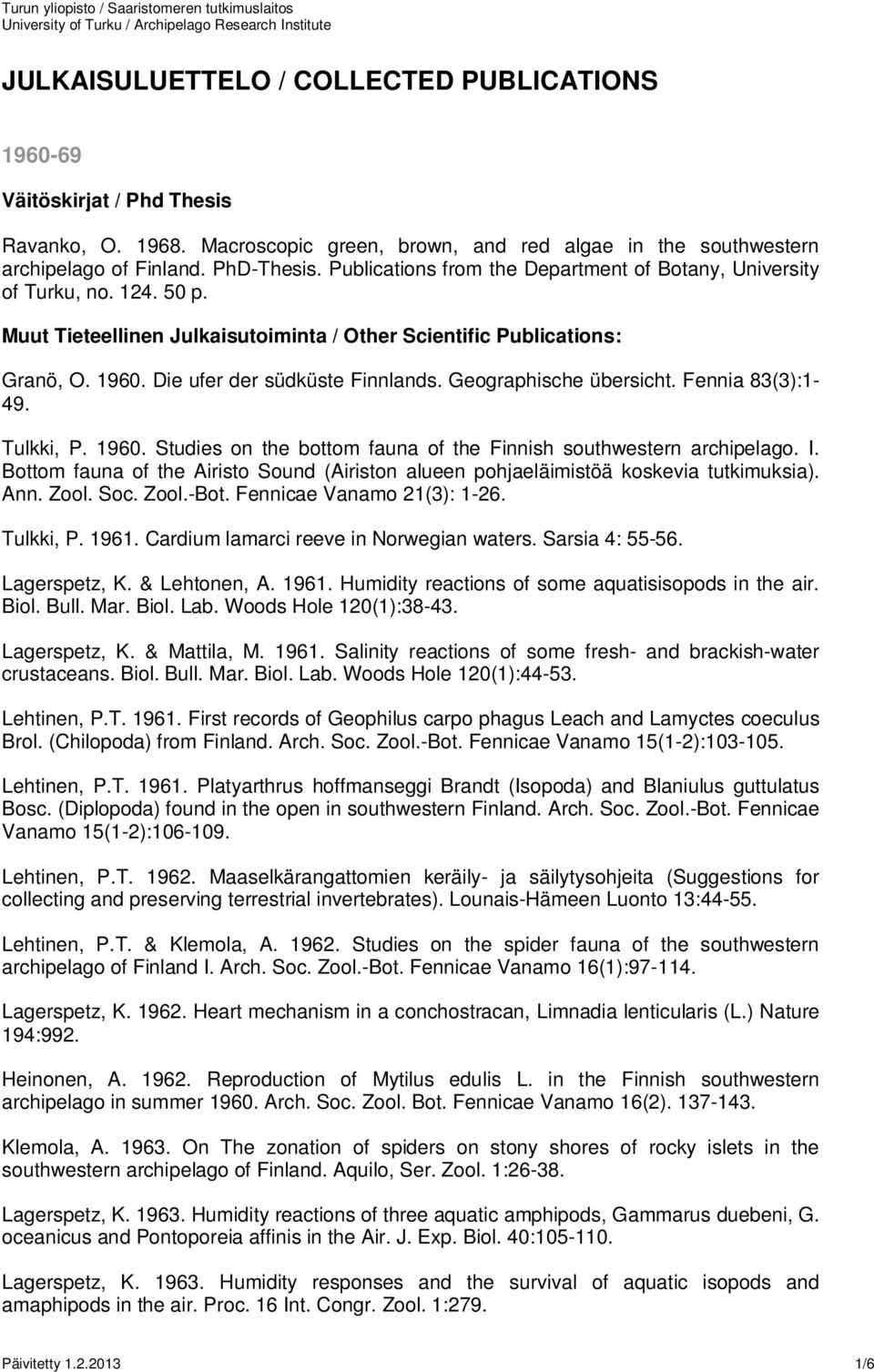 Geographische übersicht. Fennia 83(3):1-49. Tulkki, P. 1960. Studies on the bottom fauna of the Finnish southwestern archipelago. I.