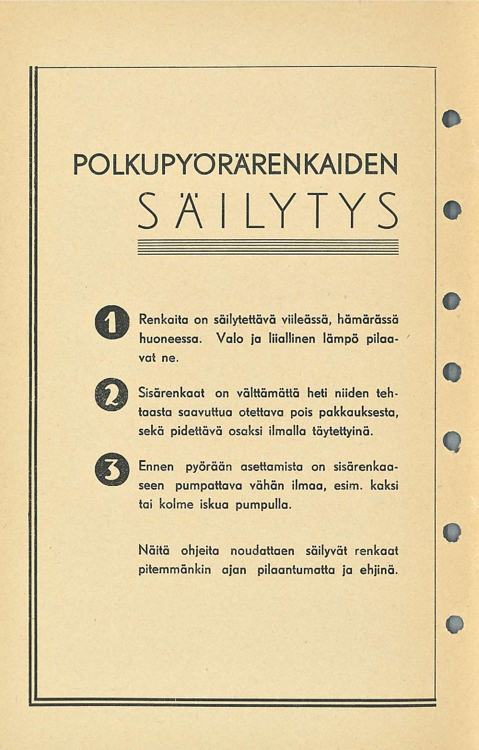 lp Jm Sisärenkaat on välttämättä heti niiden tehtaasta saavuttua otettava pois pakkauksesta, sekä pidettävä osaksi