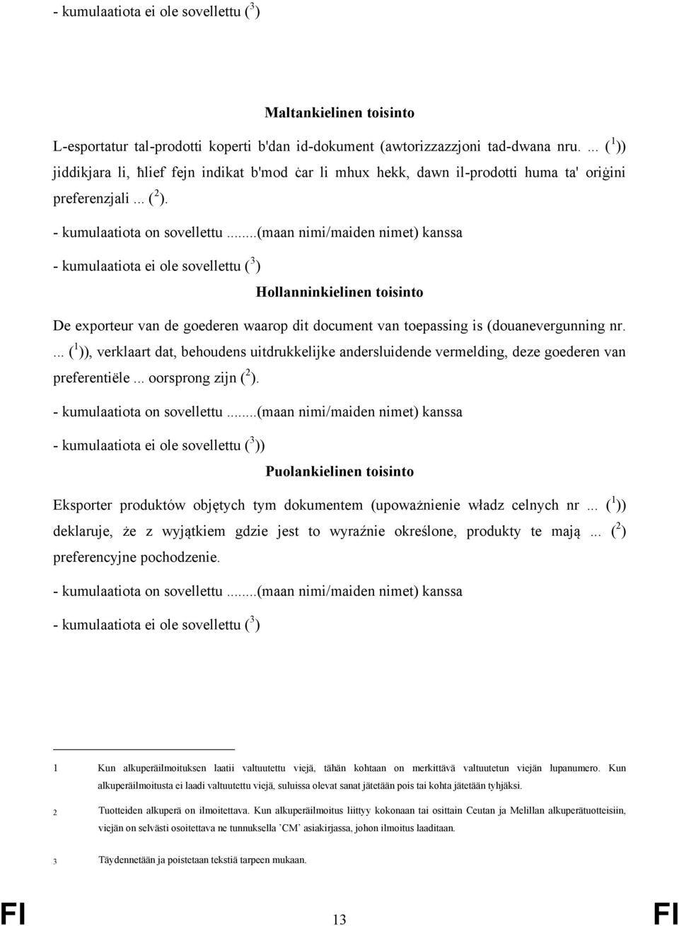 Hollanninkielinen toisinto De exporteur van de goederen waarop dit document van toepassing is (douanevergunning nr.