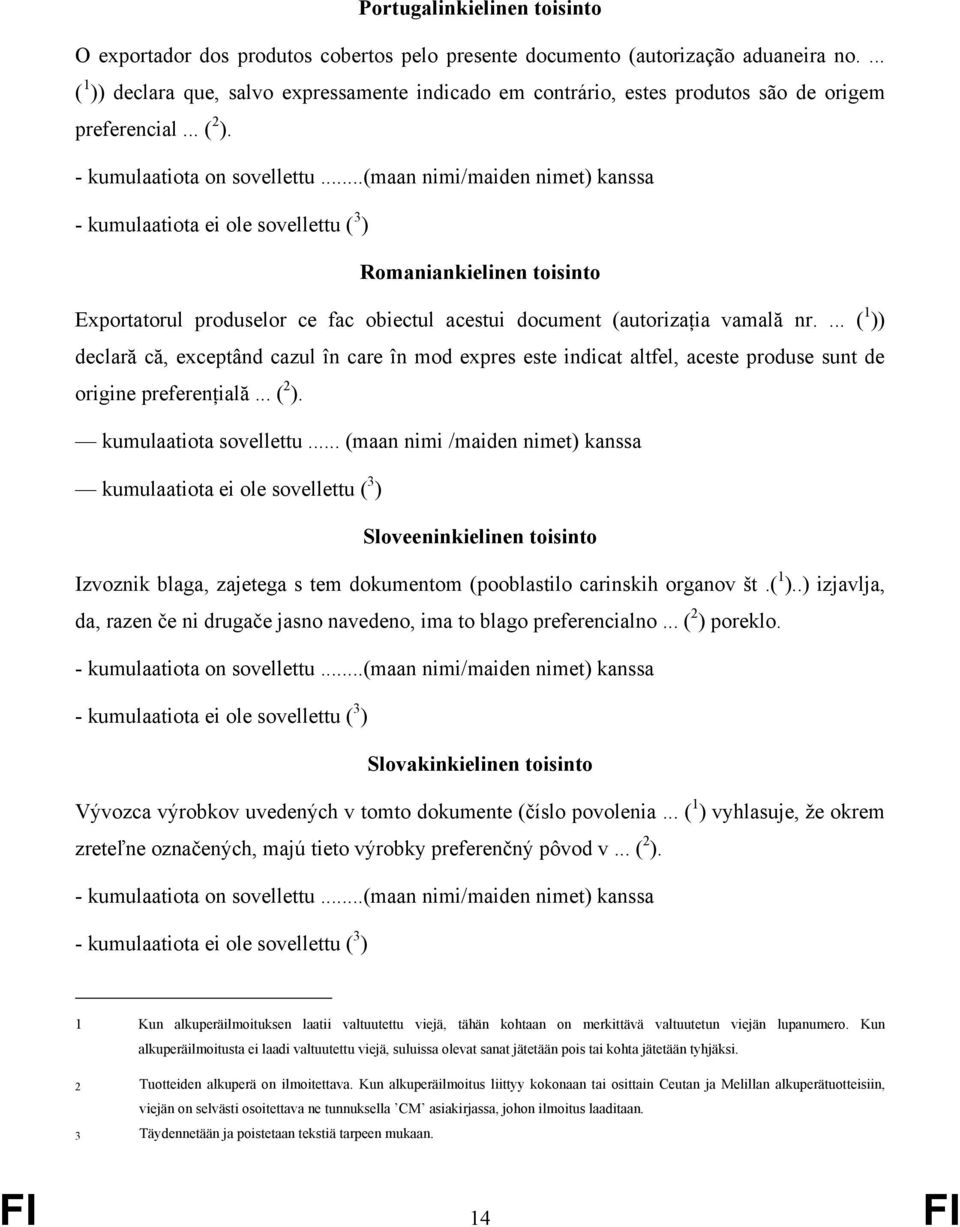 Romaniankielinen toisinto Exportatorul produselor ce fac obiectul acestui document (autorizația vamală nr.
