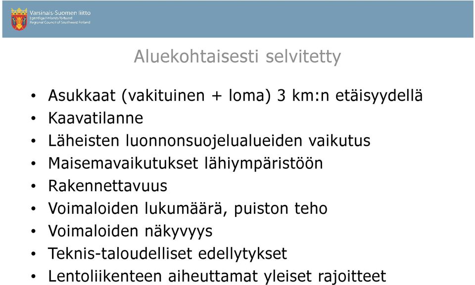 lähiympäristöön Rakennettavuus Voimaloiden lukumäärä, puiston teho Voimaloiden