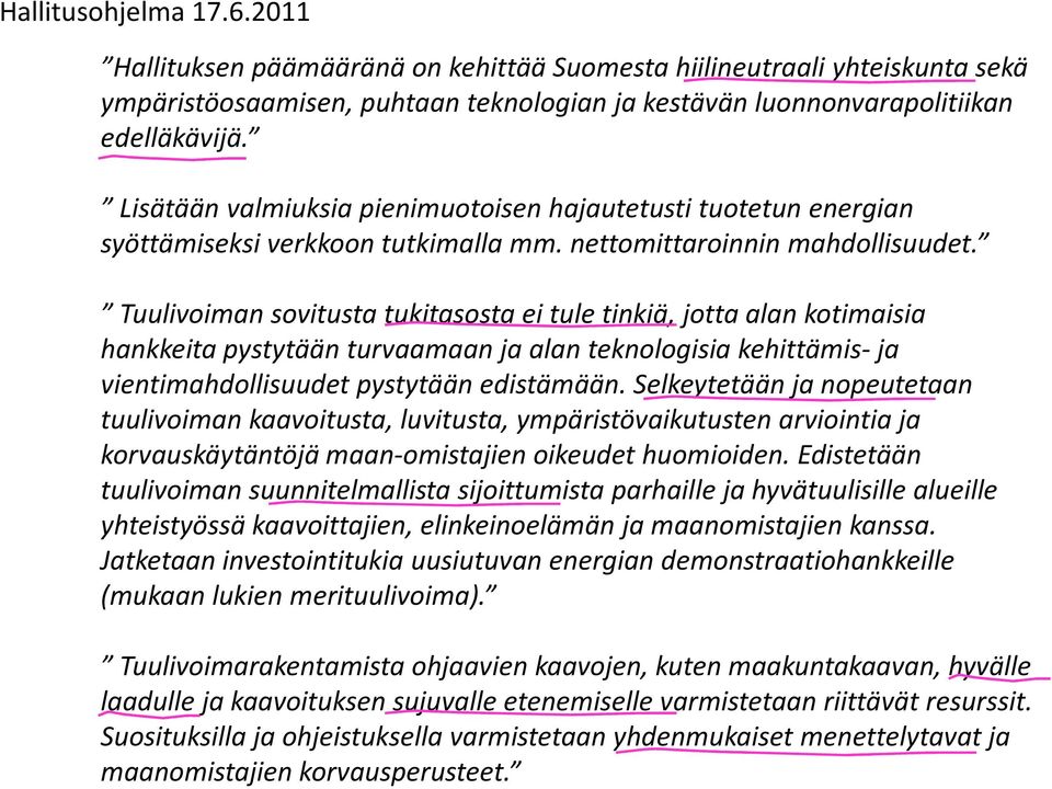 Tuulivoiman sovitusta tukitasosta ei tule tinkiä, jotta alan kotimaisia hankkeita pystytään turvaamaan ja alan teknologisia kehittämis-ja vientimahdollisuudet pystytään edistämään.