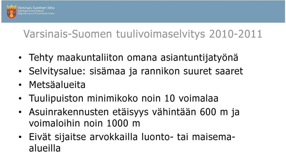 Tuulipuiston minimikoko noin 10 voimalaa Asuinrakennusten etäisyys vähintään