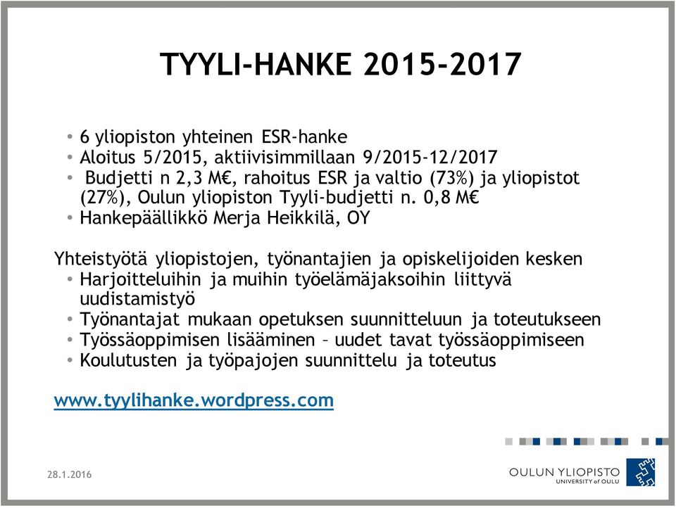 0,8 M Hankepäällikkö Merja Heikkilä, OY Yhteistyötä yliopistojen, työnantajien ja opiskelijoiden kesken Harjoitteluihin ja muihin