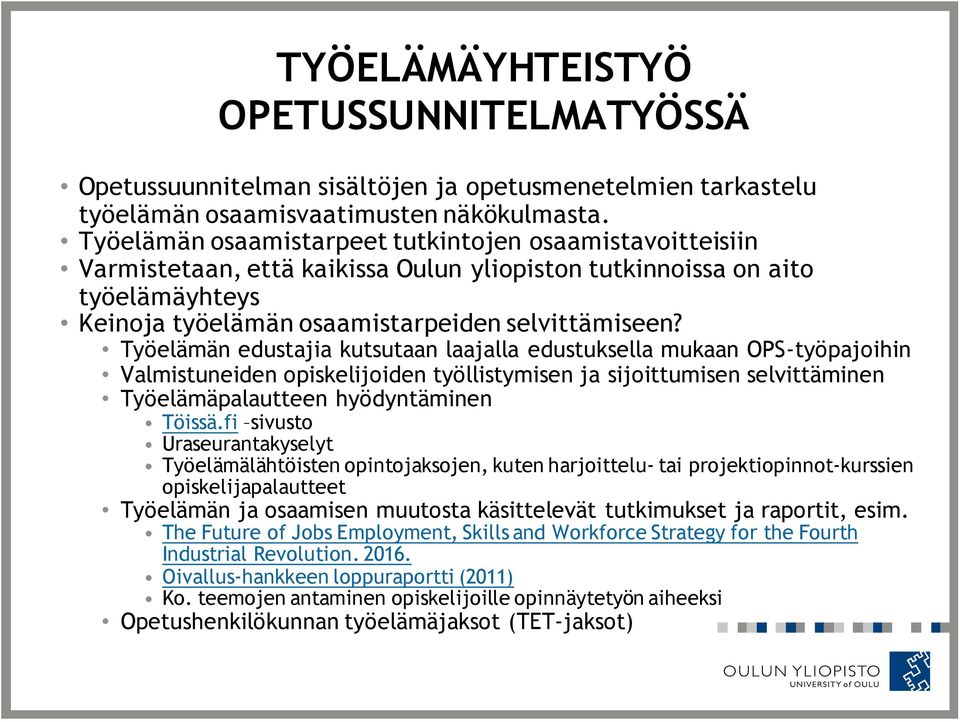 Työelämän edustajia kutsutaan laajalla edustuksella mukaan OPS-työpajoihin Valmistuneiden opiskelijoiden työllistymisen ja sijoittumisen selvittäminen Työelämäpalautteen hyödyntäminen Töissä.