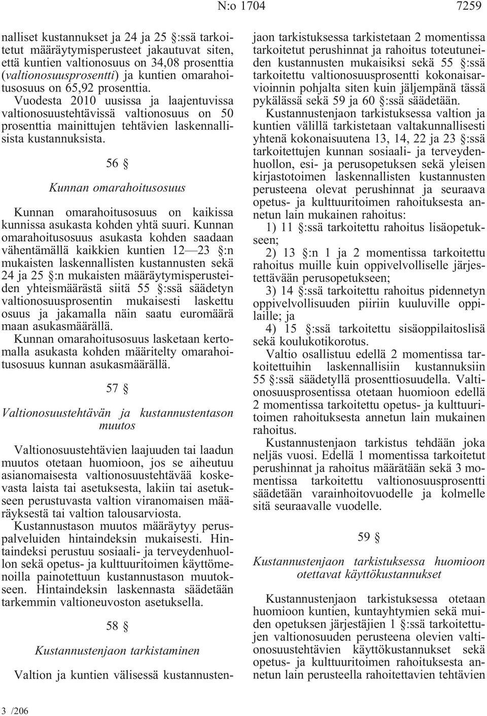 56 Kunnan omarahoitusosuus Kunnan omarahoitusosuus on kaikissa kunnissa asukasta kohden yhtä suuri.