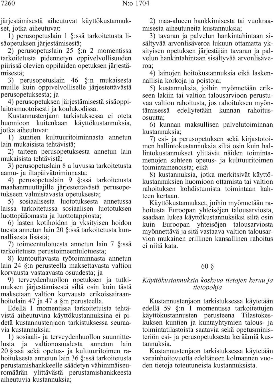 ja 4) perusopetuksen järjestämisestä sisäoppilaitosmuotoisesti ja koulukodissa.