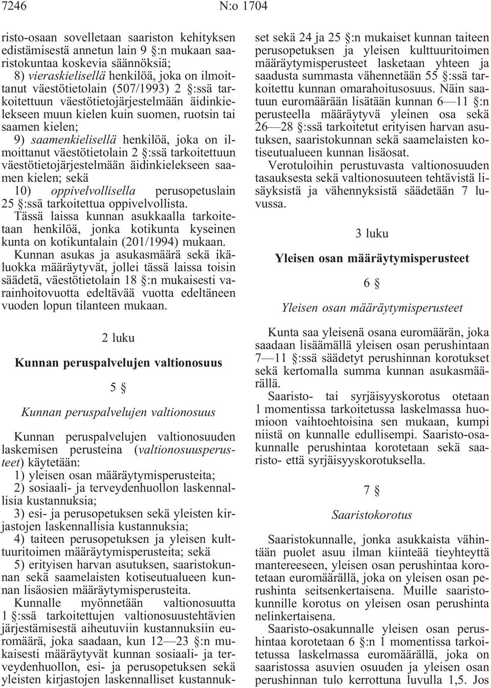 tarkoitettuun väestötietojärjestelmään äidinkielekseen saamen kielen; sekä 10) oppivelvollisella perusopetuslain 25 :ssä tarkoitettua oppivelvollista.