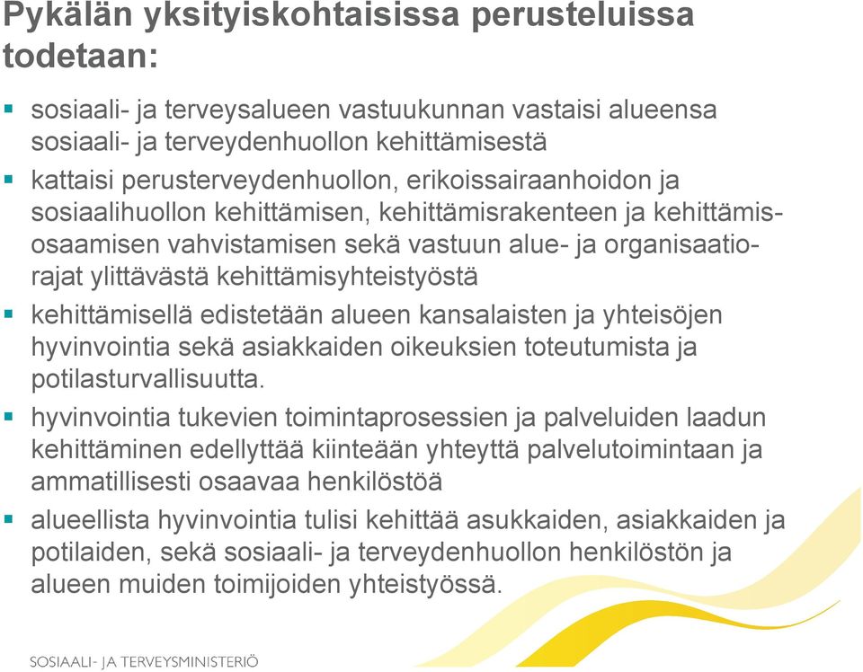 kehittämisellä edistetään alueen kansalaisten ja yhteisöjen hyvinvointia sekä asiakkaiden oikeuksien toteutumista ja potilasturvallisuutta.