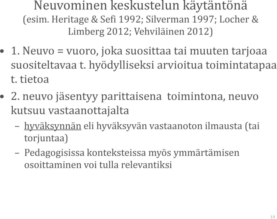 Neuvo = vuoro, joka suosittaa tai muuten tarjoaa suositeltavaa t. hyödylliseksi arvioitua toimintatapaa t.