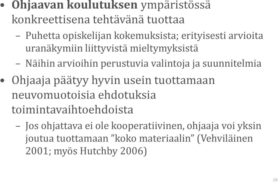 suunnitelmia Ohjaaja päätyy hyvin usein tuottamaan neuvomuotoisia ehdotuksia toimintavaihtoehdoista Jos