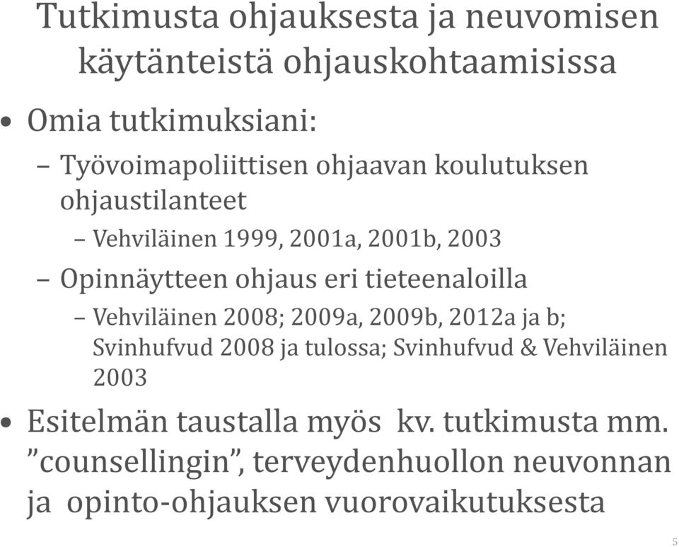 Vehviläinen 2008; 2009a, 2009b, 2012a ja b; Svinhufvud 2008 ja tulossa; Svinhufvud & Vehviläinen 2003 Esitelmän