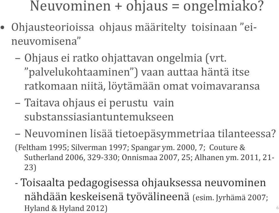 Neuvominen lisää tietoepäsymmetriaa tilanteessa? (Feltham 1995; Silverman 1997; Spangar ym.