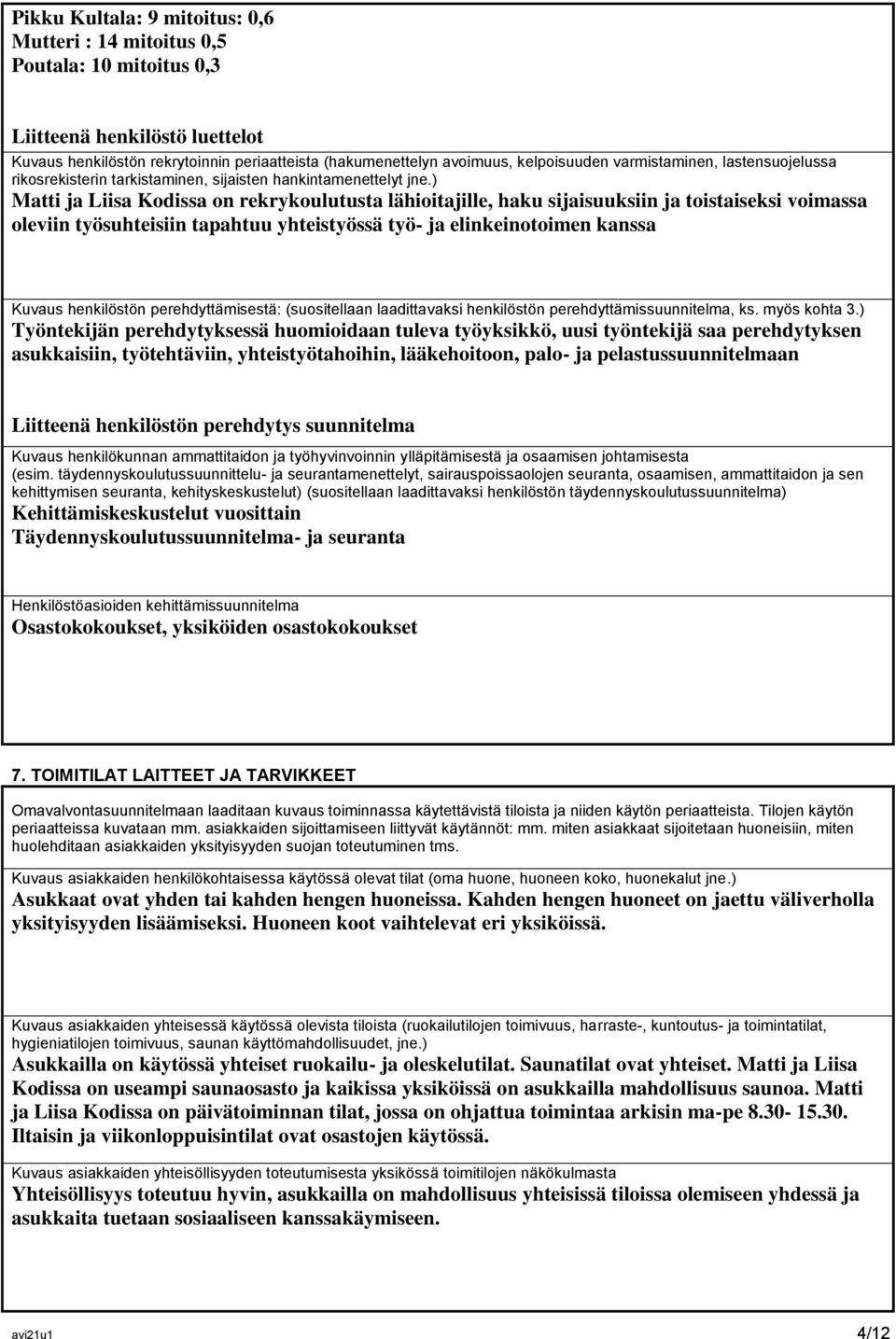 ) Matti ja Liisa Kodissa on rekrykoulutusta lähioitajille, haku sijaisuuksiin ja toistaiseksi voimassa oleviin työsuhteisiin tapahtuu yhteistyössä työ- ja elinkeinotoimen kanssa Kuvaus henkilöstön