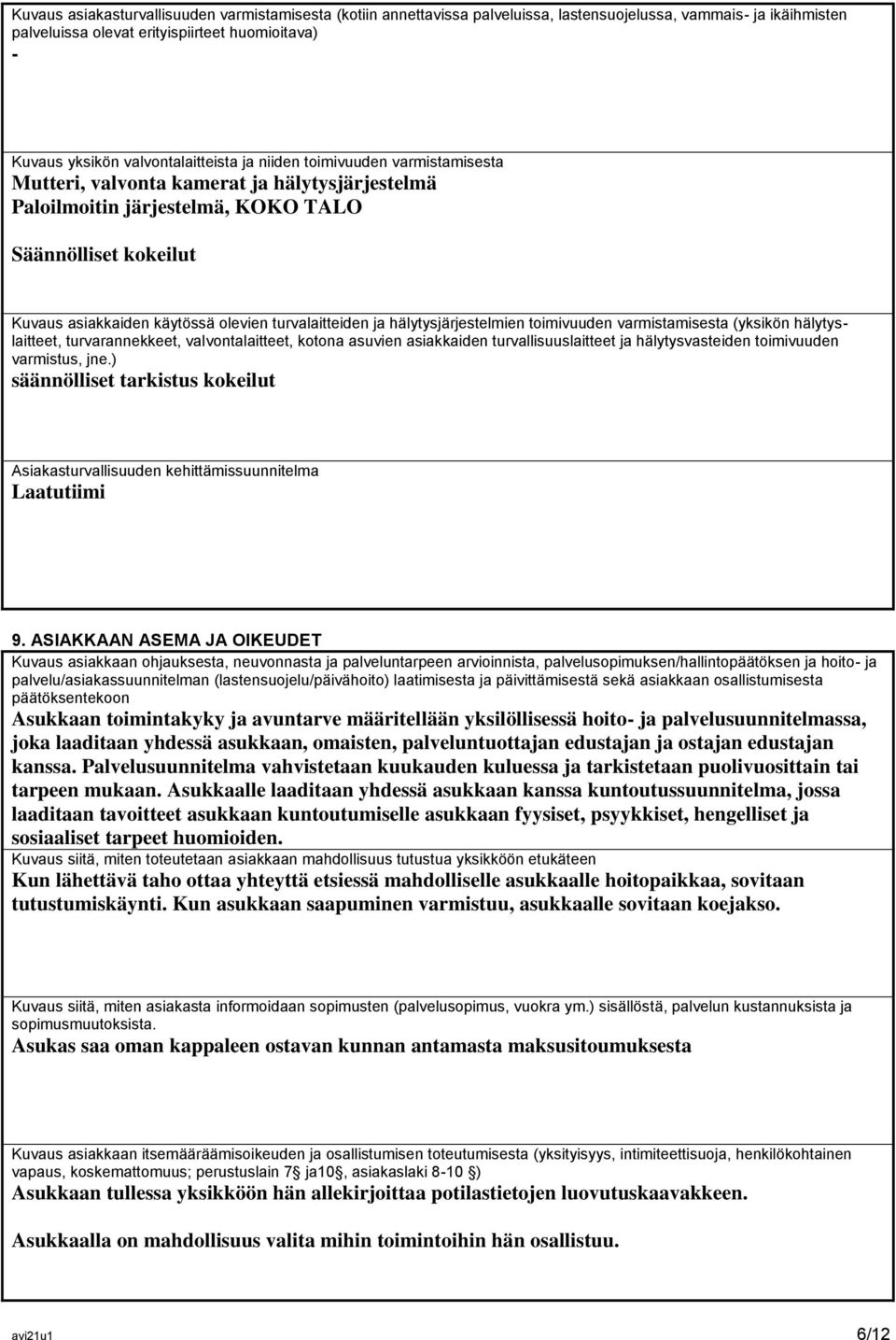 turvalaitteiden ja hälytysjärjestelmien toimivuuden varmistamisesta (yksikön hälytyslaitteet, turvarannekkeet, valvontalaitteet, kotona asuvien asiakkaiden turvallisuuslaitteet ja hälytysvasteiden